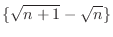 $\displaystyle{\{\sqrt{n+1} - \sqrt{n}\}}$