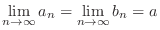 $\displaystyle \lim_{n \rightarrow \infty}a_{n} = \lim_{n \rightarrow \infty}b_{n} = a $