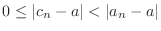 $0 \leq \vert c_{n} - a\vert < \vert a_{n} - a\vert$