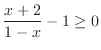 $\displaystyle \frac{x+2}{1 - x} - 1 \geq 0$