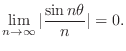 $\displaystyle \lim_{n \rightarrow \infty}\vert\frac{\sin{n \theta}}{n}\vert = 0. $