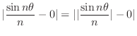 $\displaystyle \vert\frac{\sin{n \theta}}{n} - 0\vert = \vert\vert\frac{\sin{n \theta}}{n}\vert - 0 \vert $