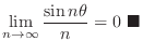 $\displaystyle \lim_{n \rightarrow \infty}\frac{\sin{n \theta}}{n} = 0\ensuremath{\ \blacksquare}$