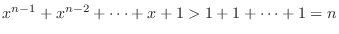 $x^{n-1}+x^{n-2}+\cdots+x+1 > 1 + 1 + \cdots + 1 = n$