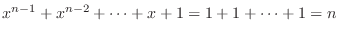 $x^{n-1}+x^{n-2}+\cdots+x+1 = 1 + 1 + \cdots + 1 = n$