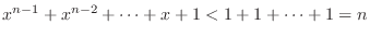 $x^{n-1}+x^{n-2}+\cdots+x+1 < 1 + 1+ \cdots + 1 = n$