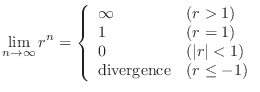 $\displaystyle \lim_{n \rightarrow \infty}r^{n} = \left\{\begin{array}{ll}
\inft...
...\
0 & (\vert r\vert < 1)\\
\mbox{divergence} & (r \leq -1)
\end{array}\right.$