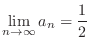 $\displaystyle{\lim_{n \to \infty}a _{n} = \frac{1}{2}}$