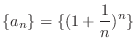 $\displaystyle{\{a_{n}\} = \{(1 + \frac{1}{n})^{n}\}}$