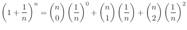 $\displaystyle \left(1 + \frac{1}{n}\right)^{n} = \binom{n}{0} \left(\frac{1}{n}...
...binom{n}{1} \left(\frac{1}{n} \right) + \binom{n}{2} \left(\frac{1}{n}\right)^2$