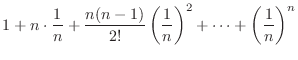 $\displaystyle 1 + n\cdot \frac{1}{n} + \frac{n(n-1)}{2!}\left(\frac{1}{n}\right)^2 + \cdots + \left(\frac{1}{n}\right)^n$