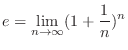 $\displaystyle e = \lim_{n \rightarrow \infty}(1 + \frac{1}{n})^n $