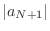 $\displaystyle \vert a_{N+1}\vert$
