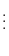 $\displaystyle \vdots$