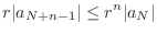 $\displaystyle r\vert a_{N+n-1}\vert \leq r^{n}\vert a_{N}\vert$