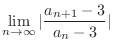 $\displaystyle \lim_{n \to \infty}\vert\frac{a_{n+1} - 3}{a_{n} - 3}\vert$