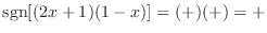 ${\rm sgn}[(2x+1)(1-x)] = (+)(+) = +$