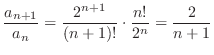 $\displaystyle \frac{a_{n+1}}{a_{n}} = \frac{2^{n+1}}{(n+1)!}\cdot \frac{n!}{2^n} = \frac{2}{n+1}$