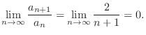 $\displaystyle \lim_{n \to \infty} \frac{a_{n+1}}{a_{n}} = \lim_{n \to \infty} \frac{2}{n+1} = 0.$