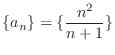 $\displaystyle{\{a_{n}\} = \{\frac{n^{2}}{n + 1}\}}$