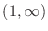 $(1, \infty)$