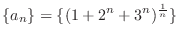 $\displaystyle{\{a_{n}\} = \{(1+2^{n}+3^{n})^{\frac{1}{n}}\}}$