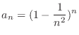 $\displaystyle{a_{n} = (1 - \frac{1}{n^2})^n}$