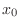 $x_{0}$