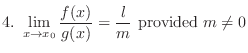 $\displaystyle{4. \ \lim_{x \rightarrow x_{0}}\frac{f(x)}{g(x)} = \frac{l}{m} \ {\rm provided} \ m \neq 0}$