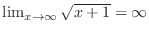 $\lim_{x \to \infty}\sqrt{x+1} = \infty$