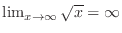 $\lim_{x \to \infty}\sqrt{x} = \infty$