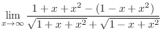 $\displaystyle \lim_{x \to \infty}\frac{1+x+x^2 - (1 - x + x^2)}{\sqrt{1+x+x^2} + \sqrt{1-x+x^2}}$