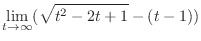 $\displaystyle \lim_{t \to \infty}(\sqrt{t^2 - 2t + 1} - (t - 1))$