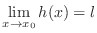 $\displaystyle{\lim_{x \rightarrow x_{0}}h(x) = l}$