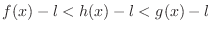 $f(x) - l < h(x) - l < g(x) - l$