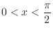 $\displaystyle{0 < x < \frac{\pi}{2}}$