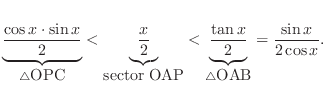 $\displaystyle \underbrace{\frac{\cos{x}\cdot\sin{x}}{2}}_{\triangle \mbox{OPC}}...
...derbrace{\frac{\tan{x}}{2} }_{\triangle \mbox{OAB}} = \frac{\sin{x}}{2\cos{x}}.$