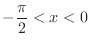 $\displaystyle{-\frac{\pi}{2} < x < 0}$