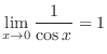 $\displaystyle{\lim_{x \to 0}\frac{1}{\cos{x}}} = 1$