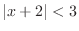 $\displaystyle \vert x + 2\vert < 3$
