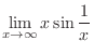 $\displaystyle{\lim_{x \rightarrow \infty}x\sin{\frac{1}{x}}}$