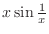$x\sin{\frac{1}{x}}$