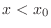 $x < x_{0}$