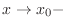$x \rightarrow x_{0} -$