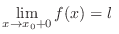 $\displaystyle \lim_{x \rightarrow x_{0}+0}f(x) = l \ $