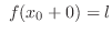 $\displaystyle \ f(x_{0}+0) = l $