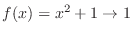 $f(x) = x^2 + 1 \rightarrow 1$