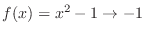 $f(x) = x^2 - 1 \rightarrow -1$