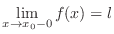 $\displaystyle{\lim_{x \rightarrow x_{0}-0}f(x) = l}$