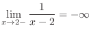 $\displaystyle \lim_{x \to 2-}\frac{1}{x-2} = -\infty$